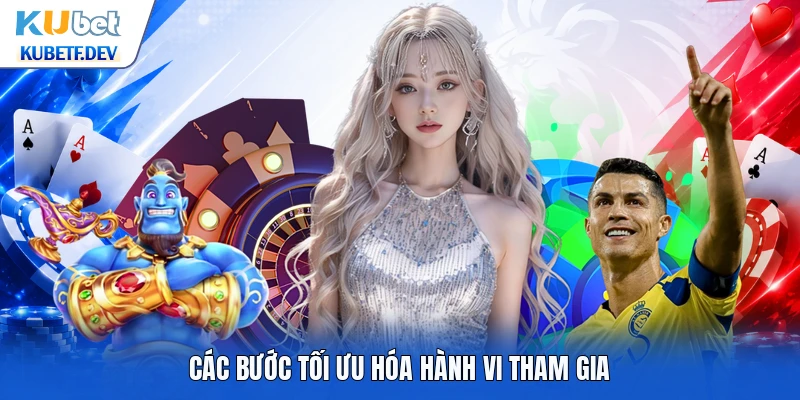 Các bước tối ưu hóa hành vi tham gia